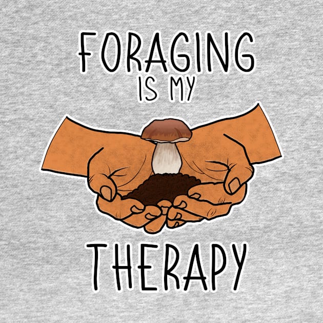 Foraging is My Therapy Mushroom Plants Nature Hunter Forager Foraging Mycology Botanist Morel Botany by GraviTeeGraphics